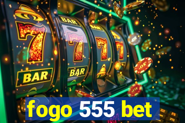 fogo 555 bet