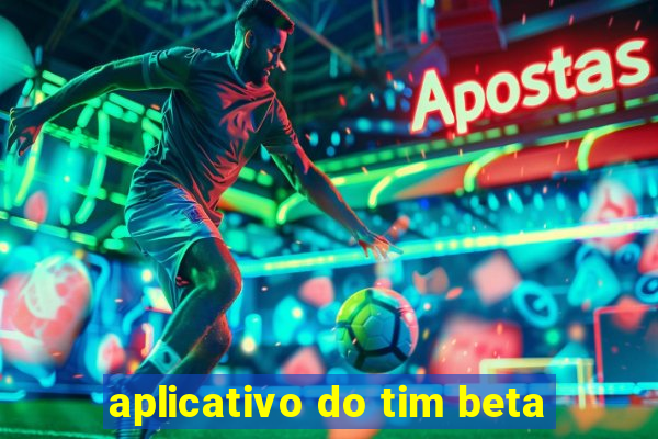 aplicativo do tim beta