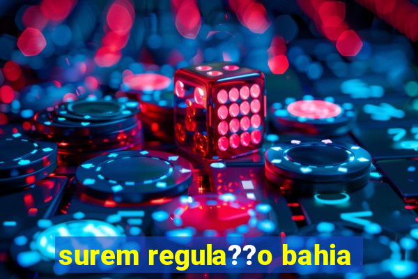 surem regula??o bahia