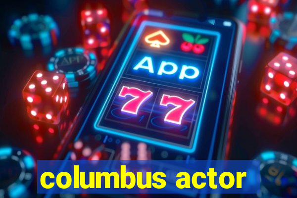 columbus actor