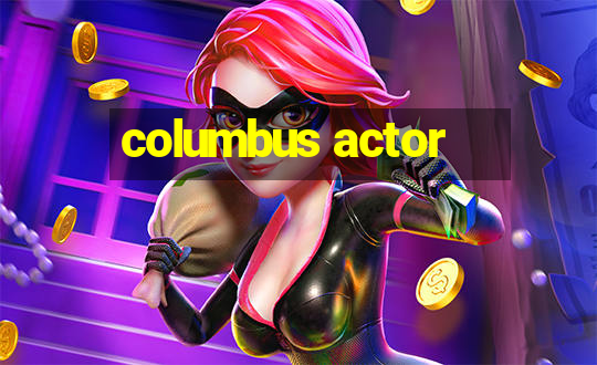 columbus actor