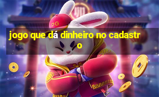 jogo que dá dinheiro no cadastro