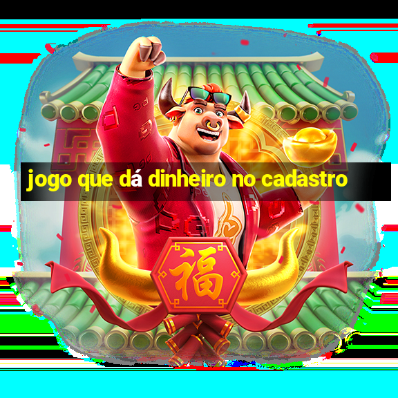 jogo que dá dinheiro no cadastro