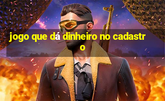 jogo que dá dinheiro no cadastro