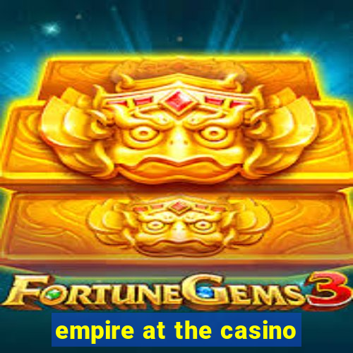 empire at the casino