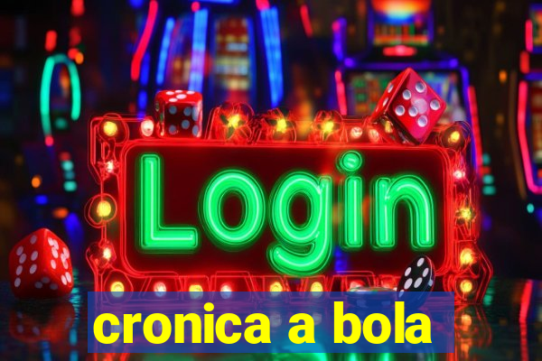 cronica a bola