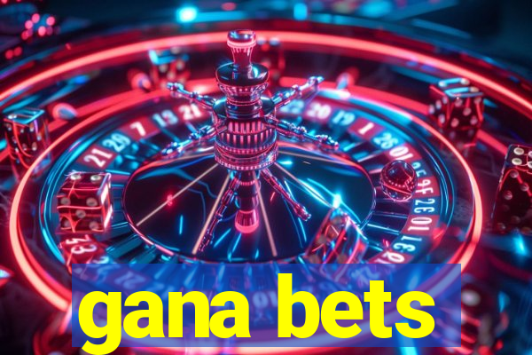 gana bets