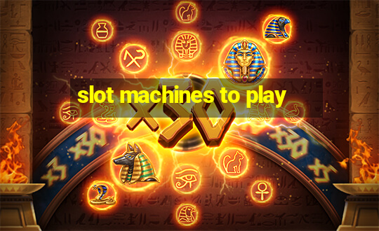 slot machines to play