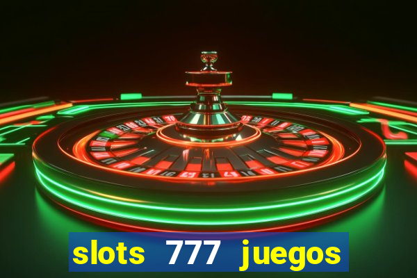 slots 777 juegos de casino