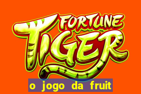 o jogo da fruit paga mesmo