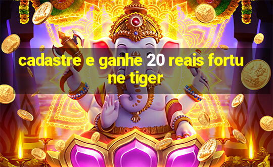 cadastre e ganhe 20 reais fortune tiger