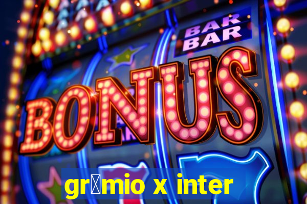 gr锚mio x inter