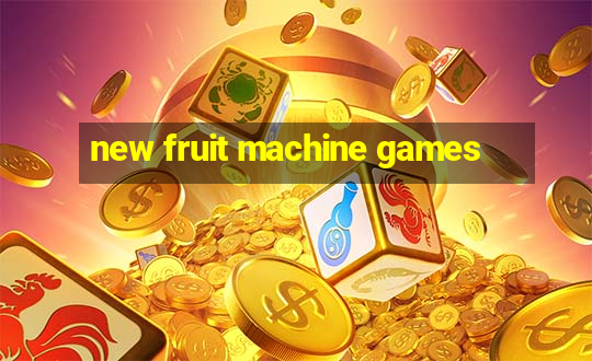 new fruit machine games