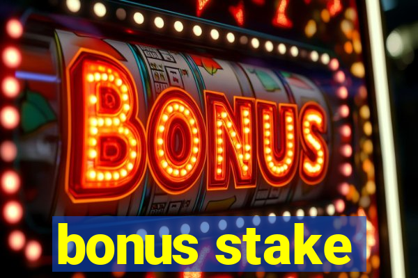 bonus stake