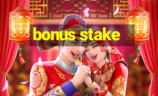 bonus stake