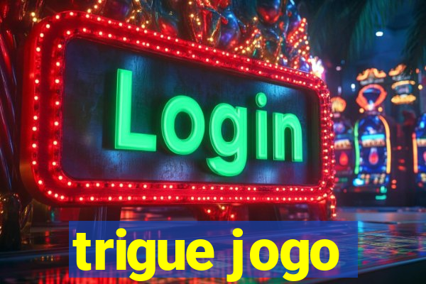 trigue jogo