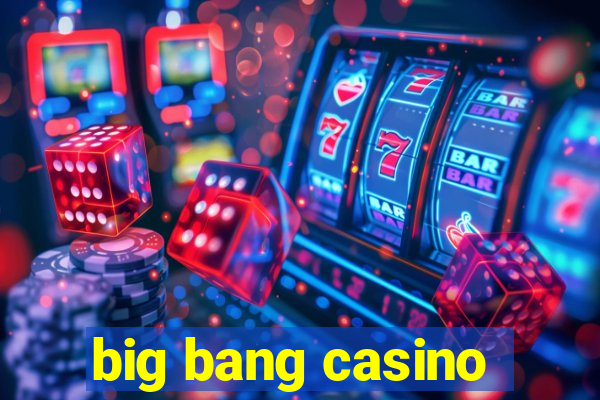 big bang casino