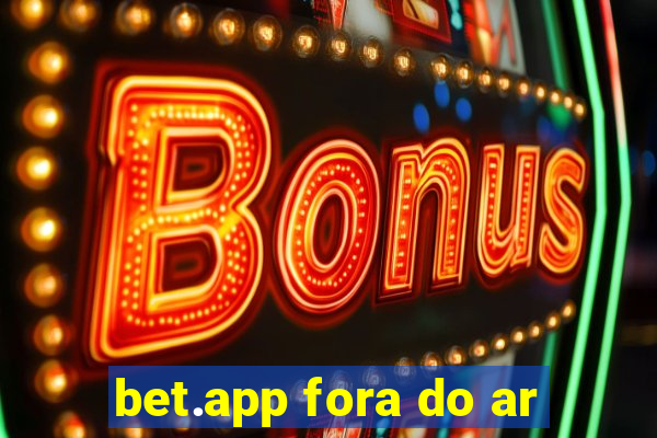 bet.app fora do ar