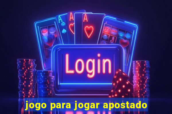 jogo para jogar apostado