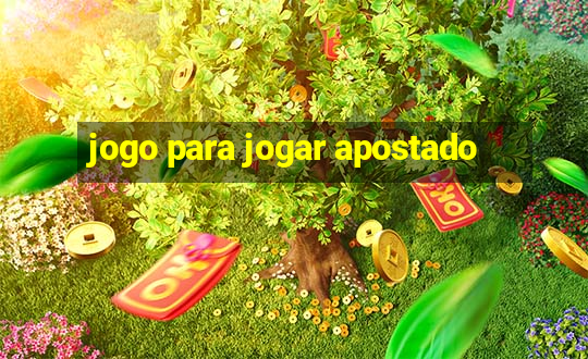 jogo para jogar apostado