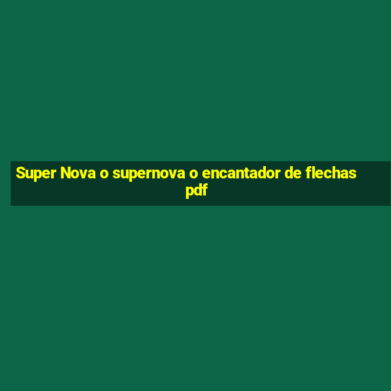 Super Nova o supernova o encantador de flechas pdf