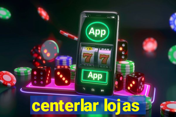 centerlar lojas