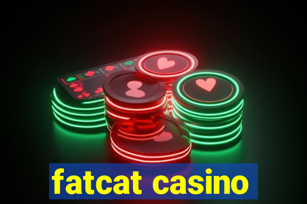 fatcat casino