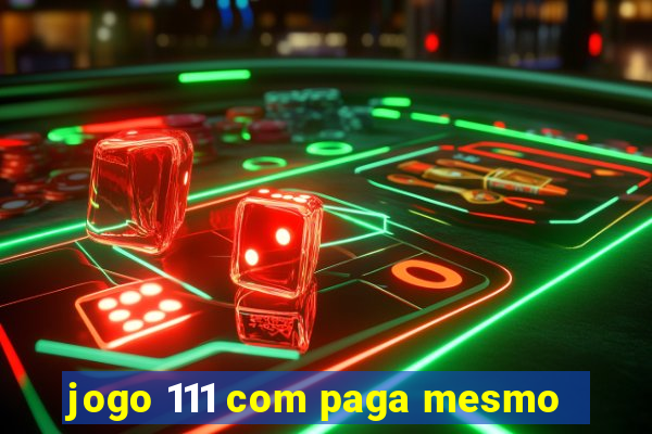 jogo 111 com paga mesmo