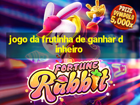 jogo da frutinha de ganhar dinheiro