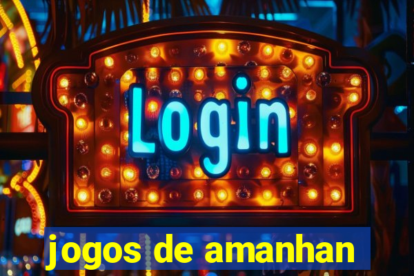 jogos de amanhan