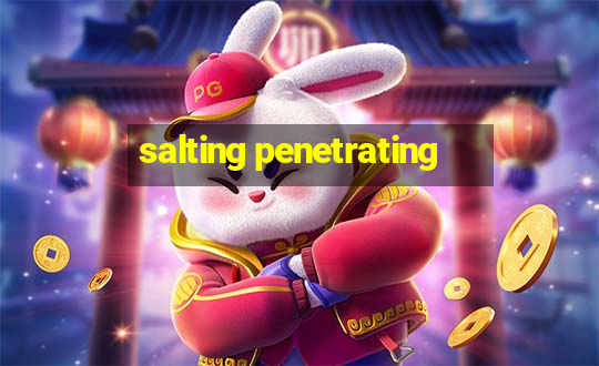 salting penetrating