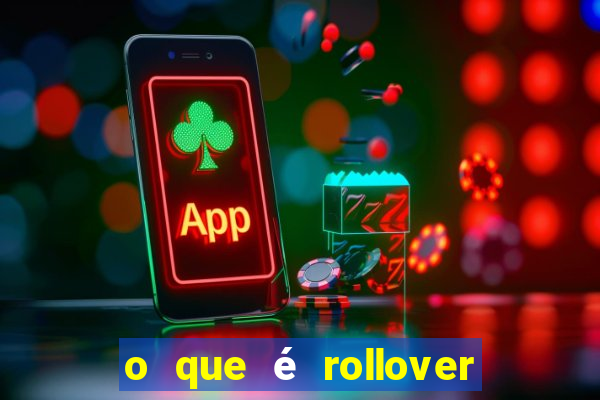 o que é rollover nas apostas