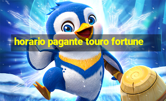 horario pagante touro fortune