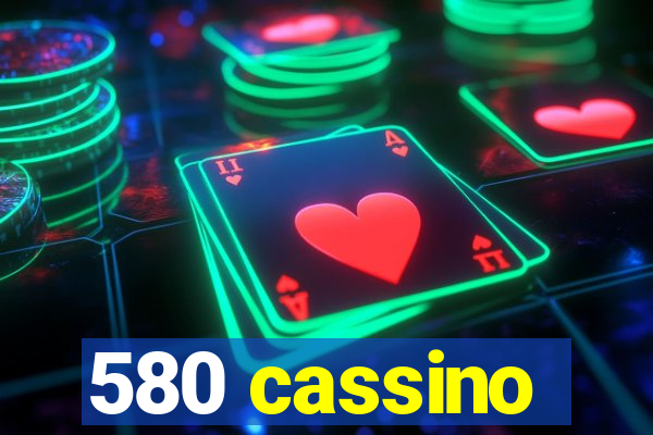 580 cassino