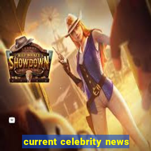 current celebrity news