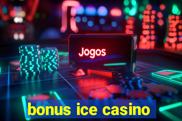 bonus ice casino