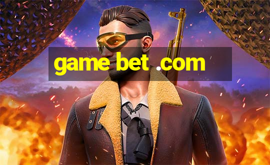 game bet .com