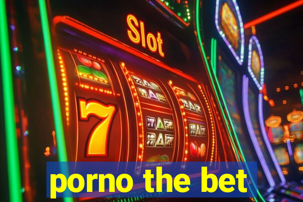 porno the bet