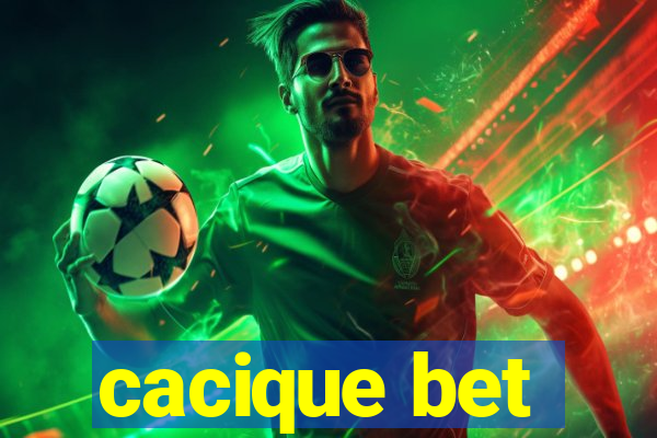 cacique bet