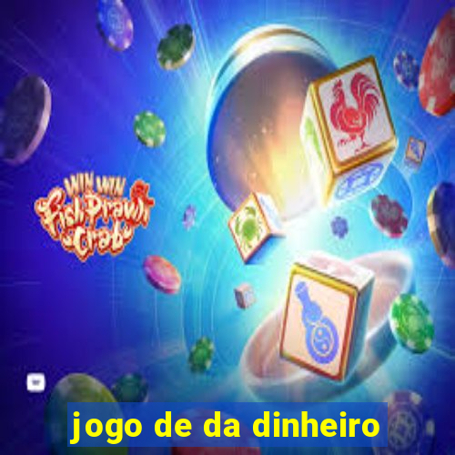 jogo de da dinheiro