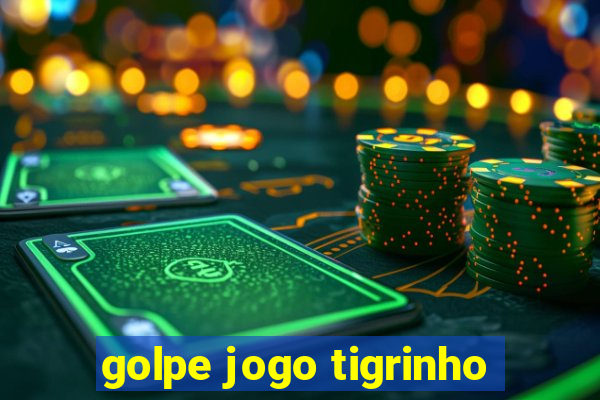 golpe jogo tigrinho