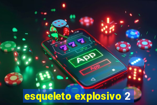 esqueleto explosivo 2