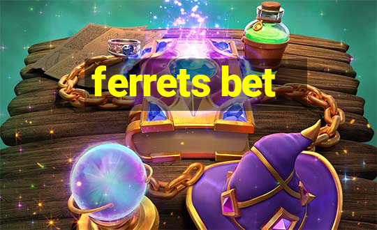 ferrets bet