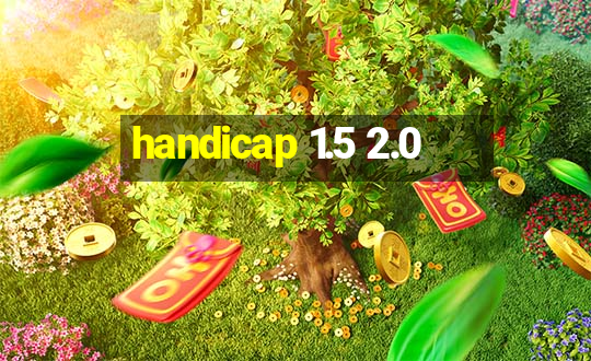 handicap 1.5 2.0