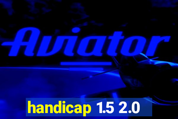 handicap 1.5 2.0