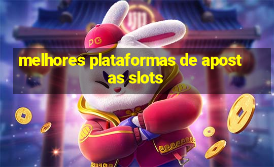 melhores plataformas de apostas slots