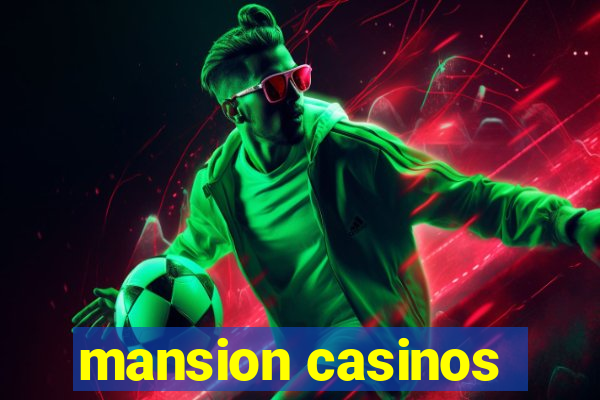 mansion casinos