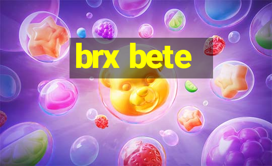 brx bete