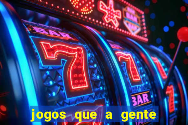 jogos que a gente ganha dinheiro