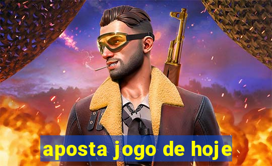 aposta jogo de hoje